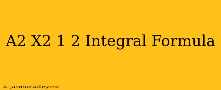 (a^2-x^2)^1/2 Integral Formula