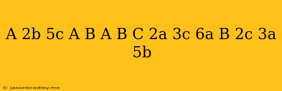 (a-2b+5c)(a-b)-(a-b-c)(2a+3c)+(6a+b)(2c-3a-5b)