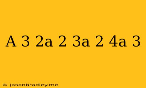 (a 3 − 2a 2 ) − (3a 2 − 4a 3 )