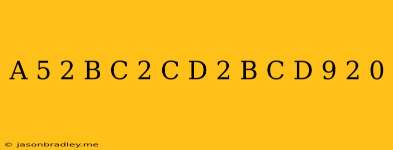 (a-5)^2+(b-c)^2+(c-d)^2+(b+c+d-9)^2=0