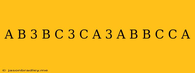 (a-b)^3+(b-c)^3+(c-a)^3/(a-b)(b-c)(c-a)