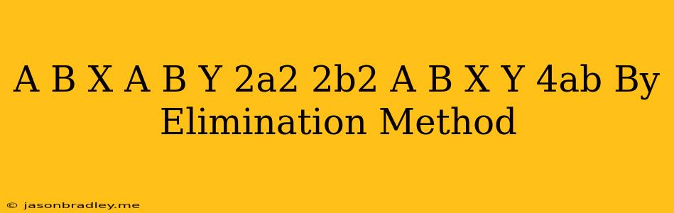 (a-b)x+(a+b)y=2a^2-2b^2 (a+b)(x+y)=4ab By Elimination Method