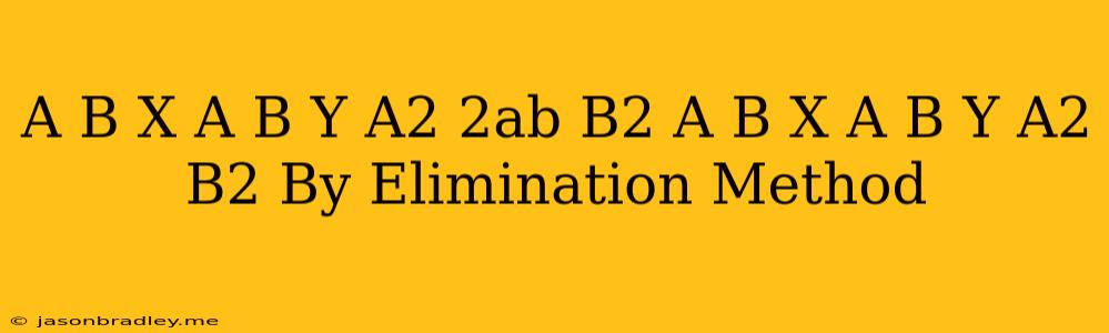 (a-b)x+(a+b)y=a2-2ab-b2 (a+b)x+(a+b)y=a2+b2 By Elimination Method