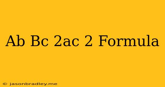 (ab+bc-2ac)^2 Formula