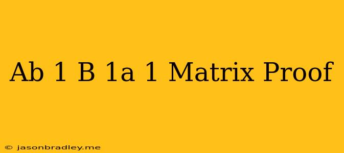 (ab)^-1=b^-1a^-1 Matrix Proof