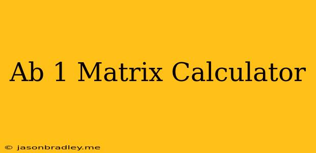 (ab)^-1 Matrix Calculator