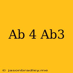 (ab)^4/ab^3