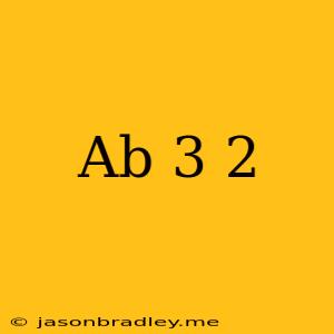 (ab + 3)2