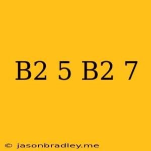 (b2+5)(−b2+7)