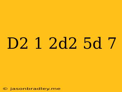 (d^2+1)(2d^2-5d+7)