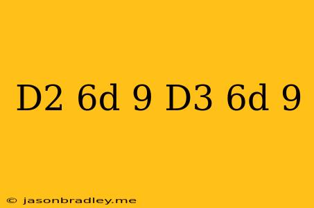 (d2+6d+9)−(d3+6d+9)