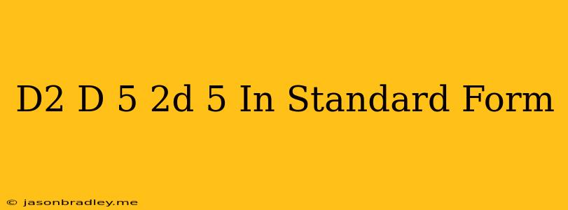 (d2−d+5)−(2d+5) In Standard Form