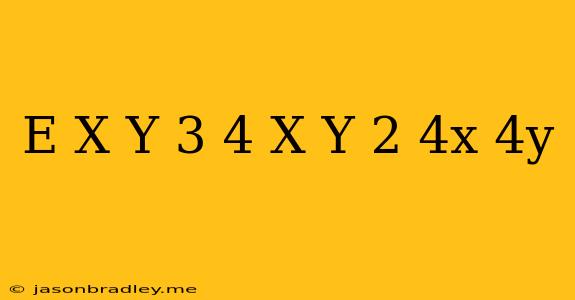 (e) (x+y)^(3)+4(x+y)^(2)+4x+4y