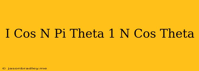 (i) Cos(n Pi+theta)=(-1)^(n)cos Theta