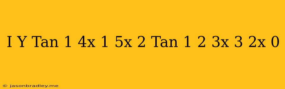 (i) Y=tan^(-1)(4x)/(1+5x^(2))+tan^(-1)(2+3x)/(3-2x) (0