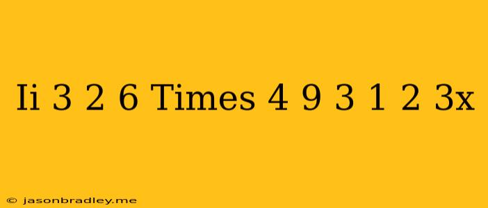 (ii) ((-3)/(2))^(6)times((4)/(9))^(3)=((1)/(2))^(3x)