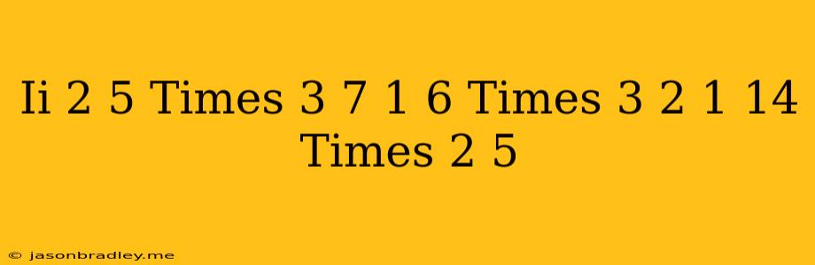 (ii) (2)/(5)times(-(3)/(7))-(1)/(6)times(3)/(2)+(1)/(14)times(2)/(5)