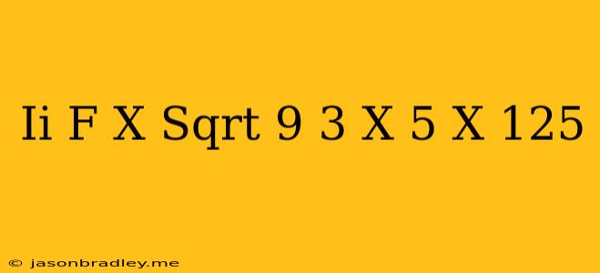 (ii) F(x)=sqrt((9-3^(x))/(5^(-x)-125))