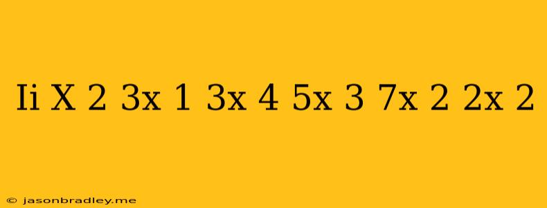 (ii) X^(2)+3x+1 3x^(4)+5x^(3)-7x^(2)+2x+2