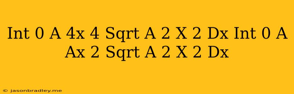 (int_(0)^(a)4x^(4)sqrt(a^(2)-x^(2))dx)/(int_(0)^(a)(ax)^(2)sqrt(a^(2)-x^(2))dx)=