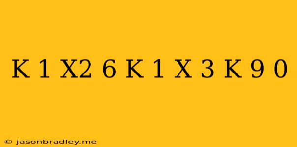 (k+1)x^2-6(k+1)x+3(k+9)=0