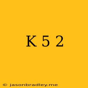 (k+5)^2