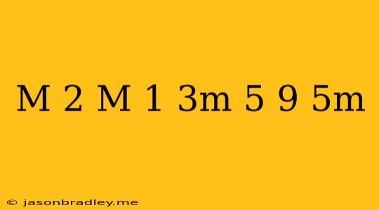 (m+2)(m+1)-(3m+5)(9-5m)