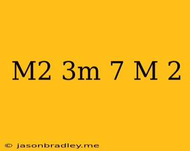 (m^2-3m-7)/(m+2)