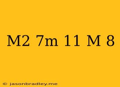 (m^2-7m-11)/(m-8)