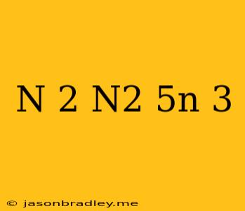 (n+2)(n^2+5n-3)