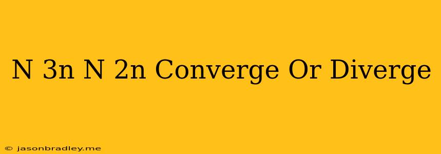 (n+3^n)/(n+2^n) Converge Or Diverge