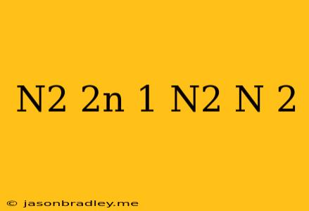 (n^2+2n-1)(n^2+n+2)