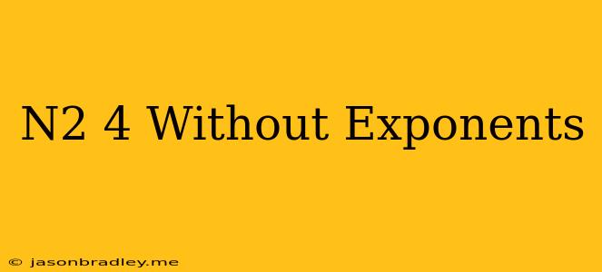 (n^2)^4 Without Exponents