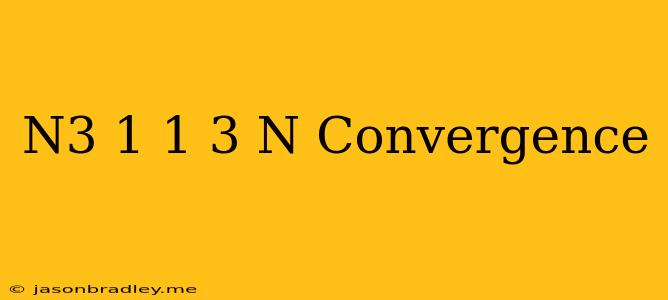 (n^3+1)^1/3-n Convergence