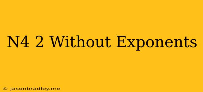 (n^4)^2 Without Exponents