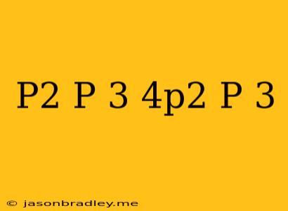 (p^2+p+3)-(-4p^2-p+3)