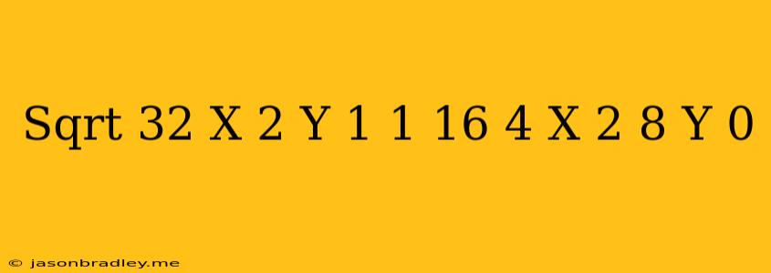 (sqrt(32))^(x)- 2^(y+1)=1 16^(4-(x)/(2))-8^(y)=0