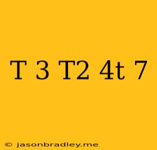 (t+3)(t^2+4t+7)