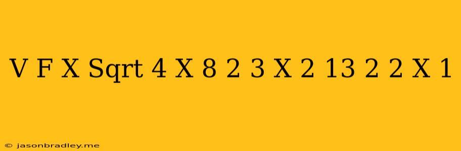 (v) F(x)=sqrt(4^(x)+8^((2)/(3)(x-2))-13-2^(2(x-1)))