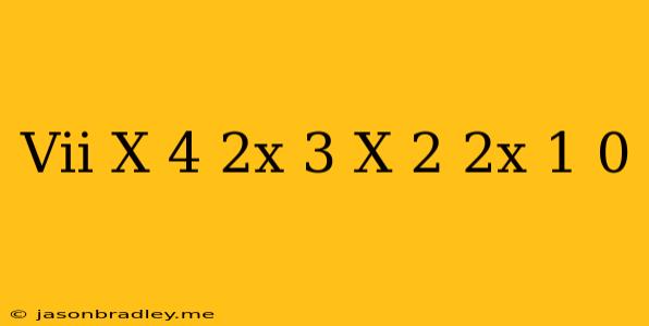 (vii) X^(4)-2x^(3)-x^(2)-2x+1=0