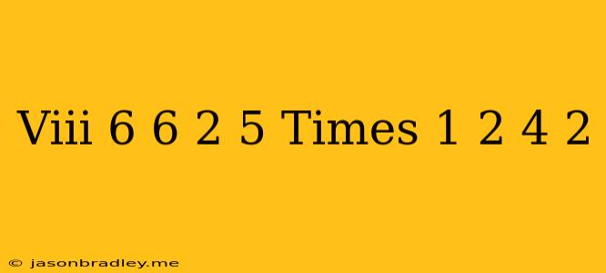 (viii) (-6)+(-6)- 2- (-5)times(-1)-2(4-2)