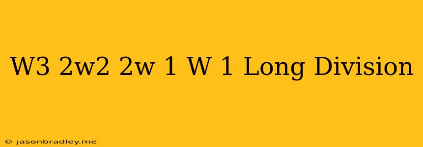 (w^3-2w^2-2w+1)/(w-1) Long Division