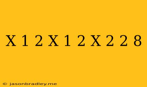 (x+1)^2+(x+1)^2/(x+2)^2=8