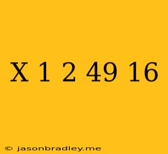 (x+1)^2=49/16