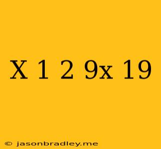 (x+1)^2=9x+19