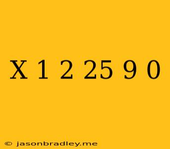 (x+1)^2-25/9=0