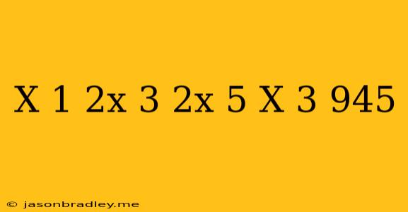 (x+1)(2x+3)(2x+5)(x+3)=945