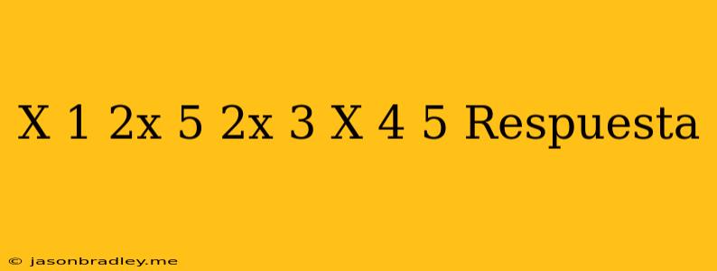 (x+1)(2x+5)=(2x+3)(x-4)+5 Respuesta