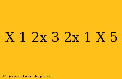 (x+1)(2x-3)=(2x-1)(x+5)