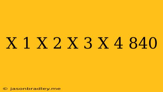 (x+1)(x+2)(x+3)(x+4)=840